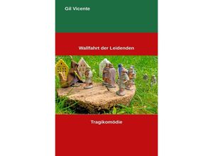 9783757551872 - Wallfahrt der Leidenden - Gil Vicente Kartoniert (TB)