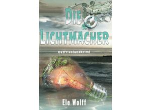 9783757551896 - Die Lichtmacher - Ele Wolff Kartoniert (TB)