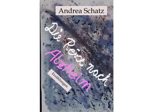 9783757552190 - Die Reise nach Alzheim - Andrea Schatz Kartoniert (TB)