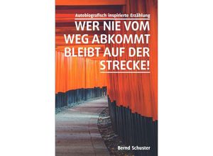 9783757552305 - Wer nie vom Weg abkommt bleibt auf der Strecke! - Bernd Schuster Kartoniert (TB)