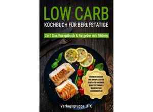 9783757553203 - Low Carb Kochbuch für Berufstätige - Verlagsgruppe UTC Kartoniert (TB)