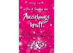 9783757553289 - Anziehungskraft DIE 4 SÄULEN DER ANZIEHUNGSKRAFT! So fliegen Ihnen die Herzen anderer Menschen zu - Das große Praxisbuch für Charisma und echte Anziehungskraft - Mira Salm Kartoniert (TB)