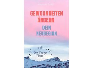 9783757553470 - Gewohnheiten ändern WIE SIE WIRKSAM GEWOHNHEITEN ÄNDERN IHRE SCHLECHTEN GEWOHNHEITEN LOSWERDEN UND IHR LEBEN MIT NEUEN ERFOLGSGEWOHNHEITEN GROSSARTIG MACHEN! - Mariana Seiler Kartoniert (TB)