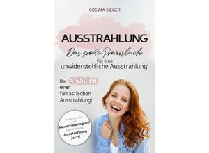 9783757553500 - Ausstrahlung DAS GROSSE PRAXISBUCH FÜR EINE UNWIDERSTEHLICHE AUSSTRAHLUNG! Die 4 Säulen einer fantastischen Ausstrahlung! - Cosima Sieger Kartoniert (TB)