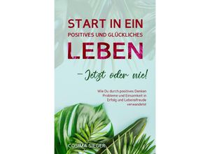 9783757553708 - Start in ein positives und glückliches Leben - jetzt oder nie! - Cosima Sieger Kartoniert (TB)