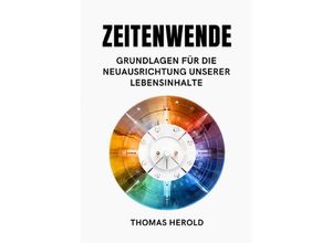 9783757553814 - Zeitenwende - Grundlagen für die Neuausrichtung unserer Lebensinhalte - Thomas Herold Kartoniert (TB)