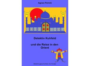 9783757556198 - Detektiv Kuhfeld und die Reise in den Orient - Agnes Peirick Kartoniert (TB)