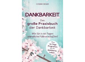 9783757556884 - Dankbarkeit DAS GROSSE PRAXISBUCH DER DANKBARKEIT - Cosima Sieger Kartoniert (TB)