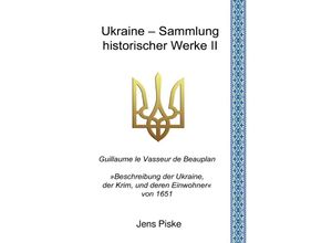 9783757557591 - Ukraine - Sammlung historischer Werke II - Jens Piske Guillaume Le Vasseur de Beauplan Kartoniert (TB)