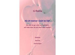 9783757557881 - Als ich meinen Geist los ließ - G Raime Kartoniert (TB)