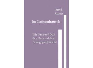 9783757558291 - Im Nationalrausch Wie Oma und Opa den Nazis auf den Leim gegangen sind - Ingrid Rauner Kartoniert (TB)