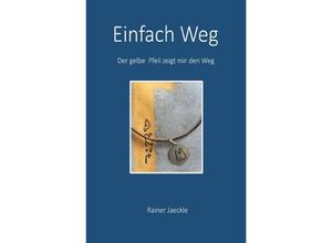 9783757559014 - Einfach Weg - Rainer Jaeckle Kartoniert (TB) 9783757559014 - Einfach Weg - Rainer Jaeckle Kartoniert (TB)