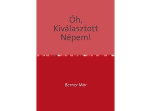 9783757560454 - ÓH KIVÁLASZTOTT NÉPEM! - Mauritius Berner Kartoniert (TB)