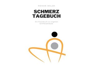 9783757561420 - Schmerztagebuch Liebevoll gestaltetes Tagebuch im DIN A5 Format zum Ausfüllen und Ankreuzen Schmerzprotokoll zur Dokumentation von Schmerzen Schmerzen besser verstehen und vorbeugen - Roman Welzk Kartoniert (TB)