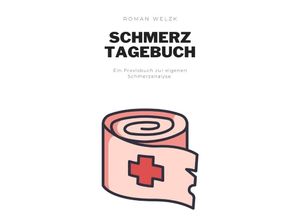 9783757561437 - Mein Schmerztagebuch Schmerzprotokoll für akute chronische Schmerzen zum Ausfüllen - Roman Welzk Kartoniert (TB)