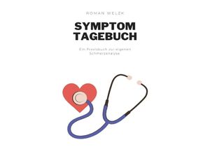 9783757561444 - Symptom Tagebuch Schmerztagebuch Schmerzprotokoll für akute chronische Schmerzen zum ausfüllen ankreuzen Buch zur Dokumentation für Arztbesuche - Roman Welzk Kartoniert (TB)