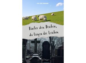 9783757561512 - Hinter den Deichen da liegen die Leichen - Karl-Heinz Brinkmann Kartoniert (TB)