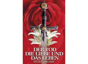 9783757561772 - Der Tod die Liebe und das Leben - Peter Jakobie ( Pseudonym ) Kartoniert (TB)