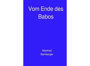 9783757562540 - Vom Ende des Babos - Manfred Bamberger Kartoniert (TB)