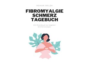 9783757563608 - Fibromyalgie Schmerztagebuch Tagebuch Schmerzprotokoll für akute chronische Schmerzen zum ausfüllen ankreuzen - Roman Welzk Kartoniert (TB)