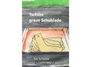 9783757564070 - Tschüss graue Schublade - Iris Schütze Kartoniert (TB)