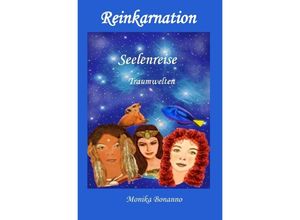 9783757565763 - REINKARNATION - Seelenreise - Traumwelten - Monika Bonanno Kartoniert (TB)