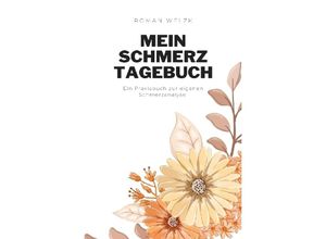 9783757566692 - Mein Schmerztagebuch Schmerzprotokoll für akute chronische Schmerzen zum Ausfüllen - Roman Welzk Kartoniert (TB)