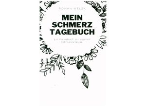 9783757566708 - Mein Schmerztagebuch Schmerzprotokoll zur eigenen Schmerzanalyse - Roman Welzk Kartoniert (TB)