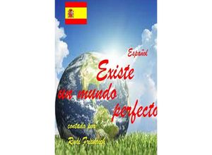 9783757567026 - Existe un mundo perfecto contado por Rudi Friedrich Español - Rudolf Alois Friedrich Rik Rodhulf Rudi Friedrich Kartoniert (TB)