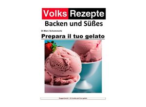 9783757567620 - Ricette popolari cottura e dolci - Prepara il tuo gelato - Marc Schommertz Kartoniert (TB)