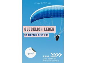 9783757570170 - Ja es gibt einen Ort an dem das Glück wohnt! 7 Wege zum ankommen und glücklich werden - J Nahlerthal Kartoniert (TB)