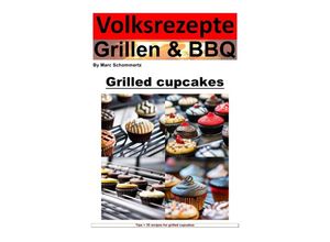 9783757570385 - Peoples Recipes Grilling and BBQ - Cupcakes from the Grill - Marc Schommertz Kartoniert (TB)