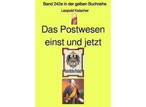 9783757570521 - Das Postwesen einst und jetzt - Band 242e in der gelben Buchreihe - bei Jürgen Ruszkowski - Leopold Katscher Kartoniert (TB)