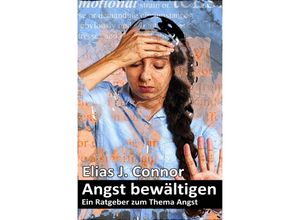 9783757570545 - Angst bewältigen - Ein Ratgeber zum Thema Angst - Elias J Connor Kartoniert (TB)