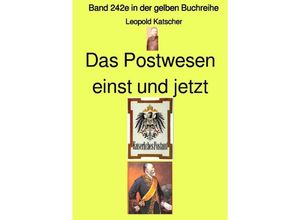 9783757570583 - Das Postwesen einst und jetzt - Band 242e in der gelben Buchreihe - Farbe - bei Jürgen Ruszkowski - Leopold Katscher Kartoniert (TB)