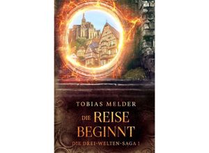 9783757570606 - Die Reise Beginnt (Die Drei-Welten-Saga 1) - Tobias Melder Kartoniert (TB)