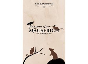 9783757571207 - Der kleine König Mäuserich - Nils B Dernbach Kartoniert (TB)