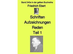 9783757571320 - Schriften Aufzeichnungen Reden- Teil 1 - Band 240e in der gelben Buchreihe - bei Jürgen Ruszkowski - Friedrich Ebert Kartoniert (TB)