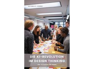 9783757571405 - Die KI-Revolution im Design Thinking - Victoria C Czerny Kartoniert (TB)