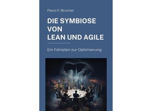 9783757572792 - Die Symbiose von Lean und Agile - Flavio F Brunner Kartoniert (TB)