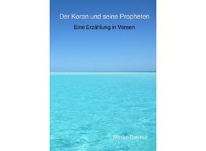 9783757573508 - Der Koran und seine Propheten - Marko Bremer Kartoniert (TB)