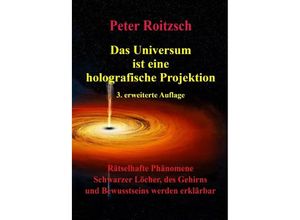 9783757574017 - Das Universum ist eine holografische Projektion 3 erweiterte Auflage - Peter Roitzsch Kartoniert (TB)