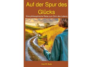 9783757574352 - Auf der Spur des Glücks - Uwe W Bode Kartoniert (TB)