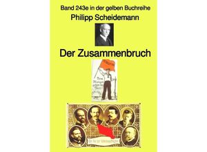 9783757575168 - Der Zusammenbruch - Band 243e in der gelben Buchreihe - bei Jürgen Ruszkowski - Philipp Scheidemann Kartoniert (TB)