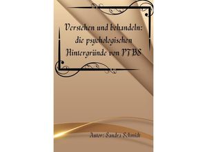 9783757575885 - Verstehen und behandeln die psychologischen Hintergründe von PTBS - Serafine Schmidt Kartoniert (TB)