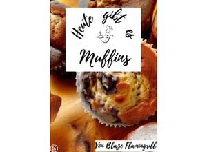 9783757576240 - Heute gibt es - Muffins - Blaze Flamingrill Kartoniert (TB)