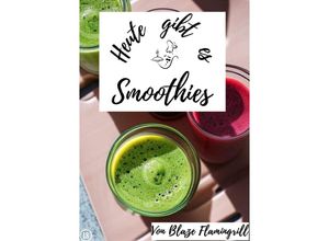 9783757576264 - Heute gibt es - Smoothies - Blaze Flamingrill Kartoniert (TB)