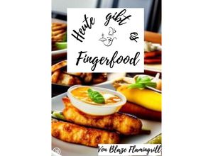 9783757577292 - Heute gibt es - Fingerfood - Blaze Flamingrill Kartoniert (TB)