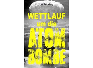 9783757577803 - Wettlauf um die Atombombe - Udo Fehring Kartoniert (TB)