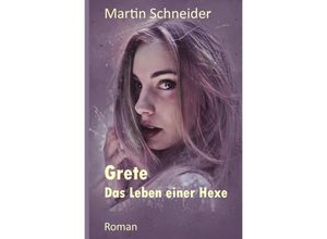 9783757577872 - Grete Das Leben einer Hexe - Martin Schneider Kartoniert (TB)